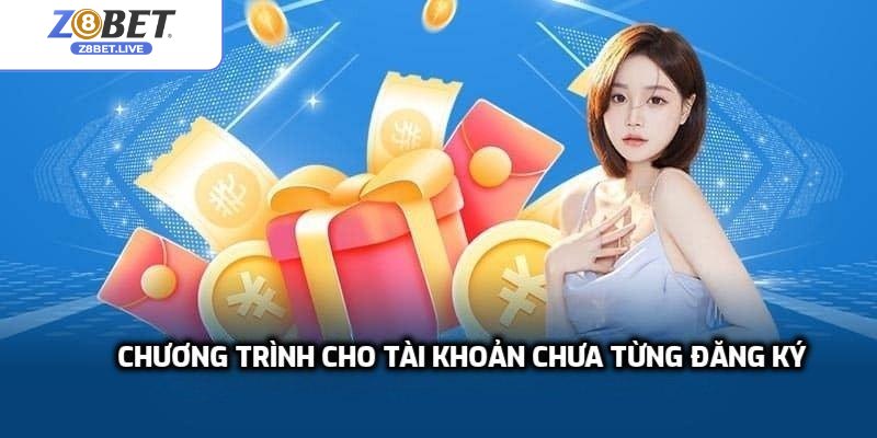 Chương trình cho tài khoản chưa từng đăng ký