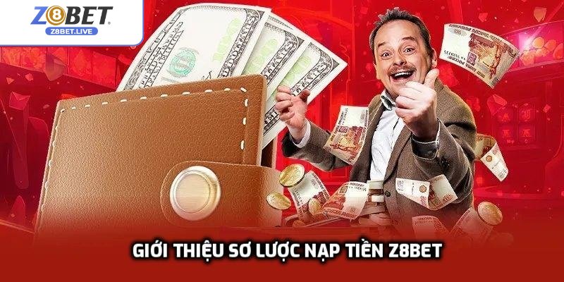 Giới thiệu sơ lược nạp tiền Z8bet