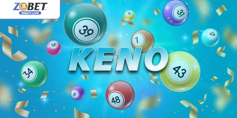 Lô Đề Z8bet - Trải Nghiệm Quay Số Trúng Thưởng Tiền Tỷ Loại hình keno đáng để thử vận may