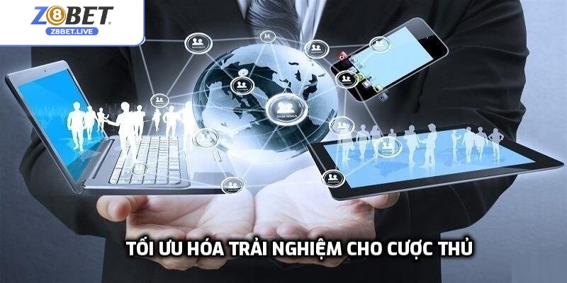 Nhà cái tập trung tối ưu hóa trải nghiệm cho cược thủ