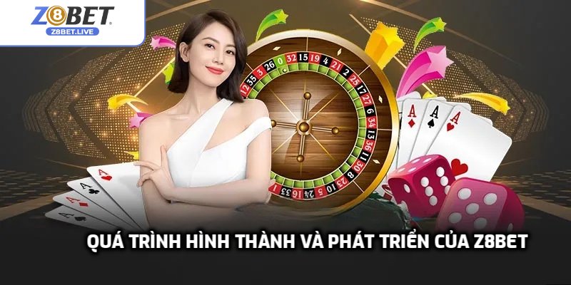 Quá trình hình thành và phát triển của Z8bet