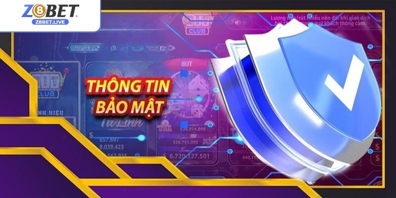 Z8bet không chia sẻ tùy tiện thông tin cược thủ