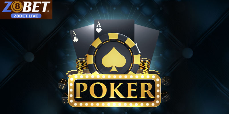 Hướng Dẫn Chi Tiết Cách Chơi Poker Z8BET Cho Người Mới Mẹo chơi Poker thông minh để tăng tỷ lệ thắng và đọc bài đối thủ