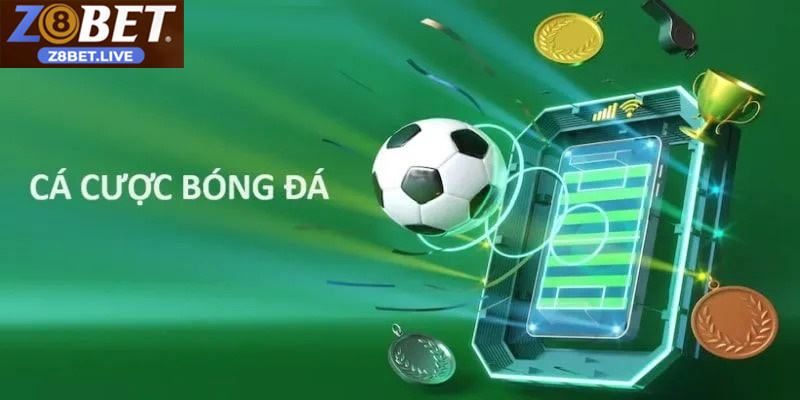 Trải Nghiệm Trang Cá Cược Bóng Đá Đỉnh Cao Cùng Tại Z8BET Trang cá cược bóng đá uy tín được nhiều người lựa chọn